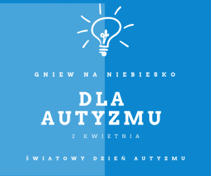 Gniew na niebiesko - Światowy Dzień Świadomości Autyzmu