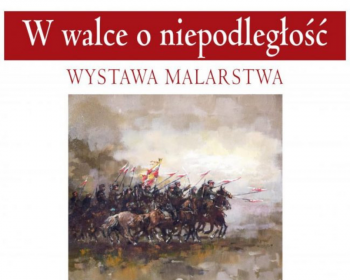 W walce o niepodległość - wystawa malarstwa w muzeum w Piasecznie