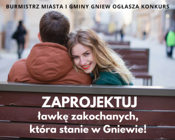 Zaprojektuj ławkę zakochanych w Gniewie