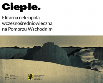 Ciepłe. Elitarna nekropola wczesnośredniowieczna na Pomorzu Wschodnim - konferencja naukowa i promocja publikacji