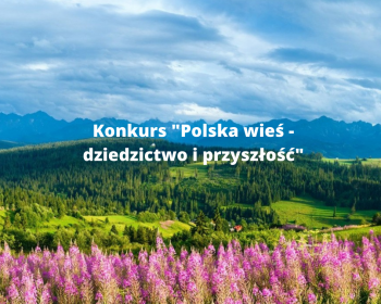 Konkurs "Polska wieś - dziedzictwo i przyszłość"