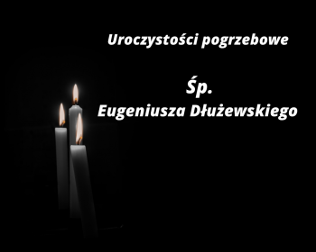 Uroczystości pogrzebowe Śp. Eugeniusza Dłużewskiego