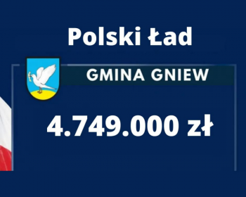 Miliony dla Gminy Gniew w ramach Polskiego Ładu