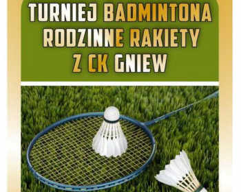 Turniej Badmintona "Rodzinne Rakiety z Ck Gniew"