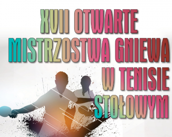 XVII Otwarte Mistrzostwa Gniewa w Tenisie Stołowym