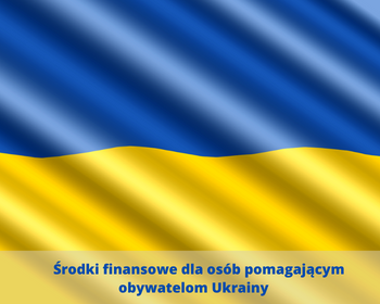 Środki finansowe dla osób pomagającym obywatelom Ukrainy
