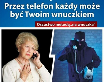 Oszustwa metodą na wnuczka - bądźmy czujni