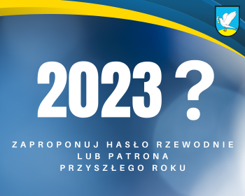 Wybierzmy wspólnie patrona lub hasło przewodnie 2023 roku
