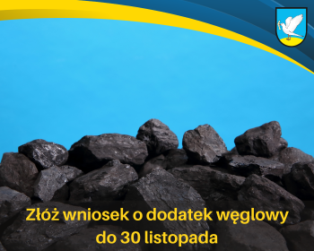 Wnioski o wypłatę dodatku węglowego i dodatku dla gospodarstw domowych złóż do 30 listopada
