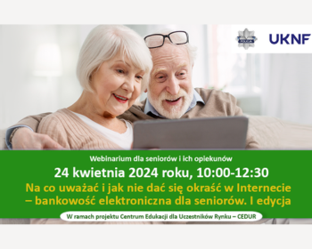 "Na co uważać i jak nie dać się okraść w Internecie – bankowość elektroniczna dla seniorów. I edycja" - webinarum CEDUR dla seniorów i ich opiekunów