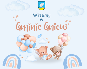 „Witamy w Gminie Gniew„ – złóż wniosek i odbierz pakiet powitalny dla Twojego Dziecka