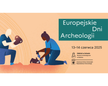 Europejskie Dni Archeologii 2025 – po raz pierwszy w Gniewie